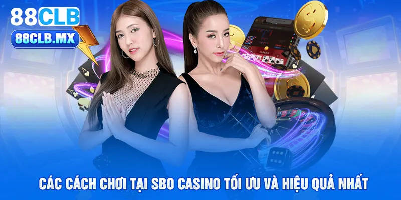 Các cách chơi tại sbo casino tối ưu và hiệu quả nhất