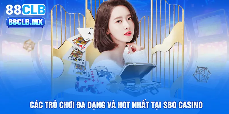 Các trò chơi đa dạng và hot nhất tại sbo casino