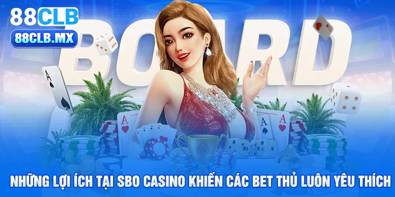 Những lợi ích tại sbo casino khiến các bet thủ luôn yêu thích