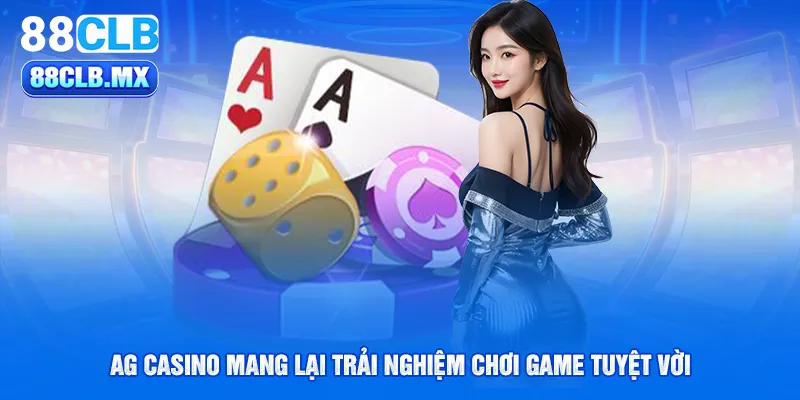 ag casino mang lại trải nghiệm chơi game tuyệt vời 