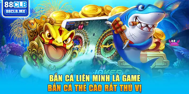 Bắn cá Liên Minh là game bắn cá thẻ cào rất thú vị