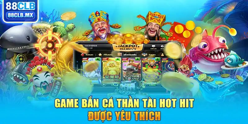 Game bắn cá Thần Tài hot hit được yêu thích