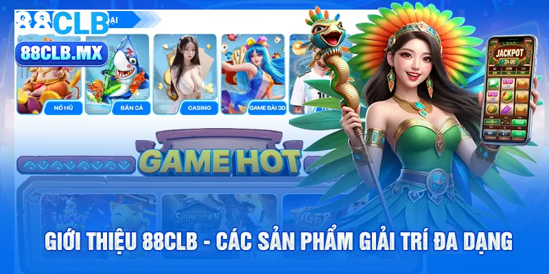 Giới thiệu 88CLB - Các sản phẩm giải trí đa dạng