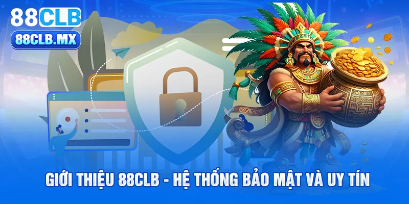 Giới thiệu 88CLB - Hệ thống bảo mật và uy tín