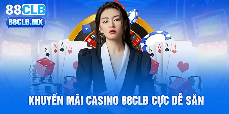 Khuyến mãi casino 88CLB cực dễ săn