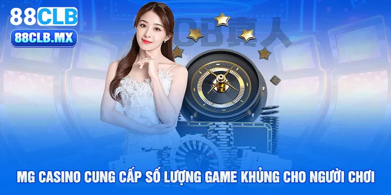 MG Casino cung cấp số lượng game khủng cho người chơi