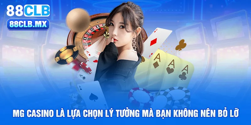 MG Casino là lựa chọn lý tưởng mà bạn không nên bỏ lỡ