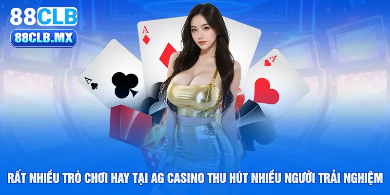 rất nhiều trò chơi hay tại ag casino thu hút nhiều người trải nghiệm 