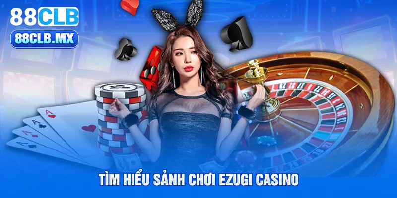 Tìm hiểu sảnh chơi Ezugi Casino