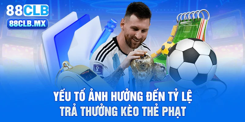 Yếu tố ảnh hưởng đến tỷ lệ trả thưởng kèo thẻ phạt